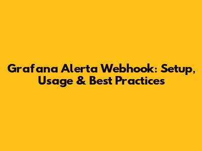 Grafana Alerta Webhook: Setup, Usage & Best Practices