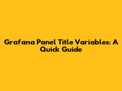 Grafana Panel Title Variables: A Quick Guide