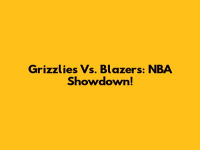 Grizzlies Vs. Blazers: NBA Showdown!