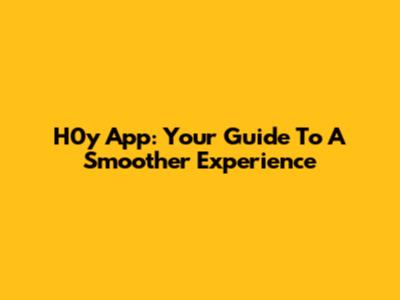 H0y App: Your Guide To A Smoother Experience