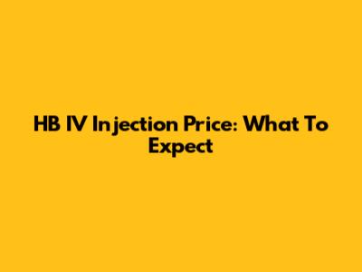 HB IV Injection Price: What To Expect