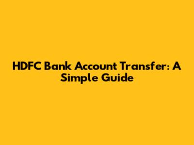 HDFC Bank Account Transfer: A Simple Guide