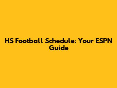 HS Football Schedule: Your ESPN Guide