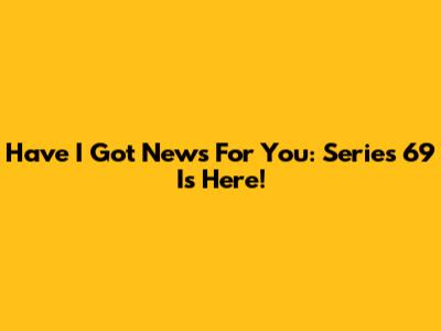 Have I Got News For You: Series 69 Is Here!