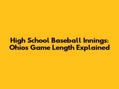 High School Baseball Innings: Ohio's Game Length Explained