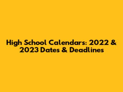 High School Calendars: 2022 & 2023 Dates & Deadlines