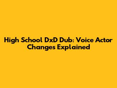 High School DxD Dub: Voice Actor Changes Explained