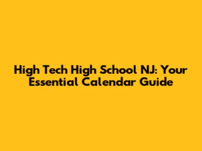 High Tech High School NJ: Your Essential Calendar Guide