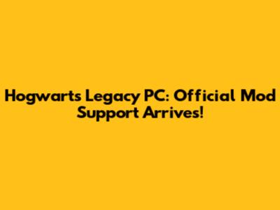 Hogwarts Legacy PC: Official Mod Support Arrives!