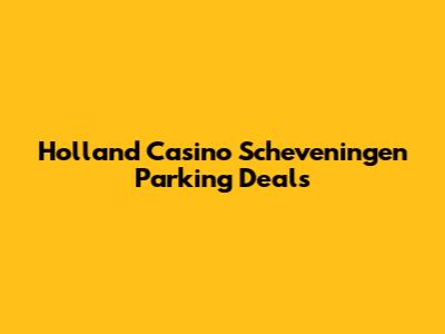 Holland Casino Scheveningen Parking Deals