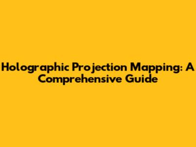 Holographic Projection Mapping: A Comprehensive Guide