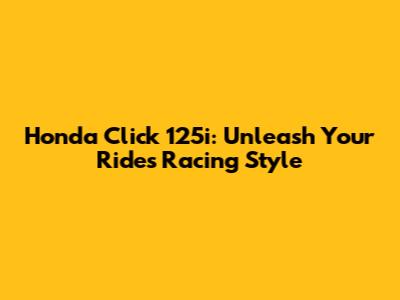 Honda Click 125i: Unleash Your Ride's Racing Style