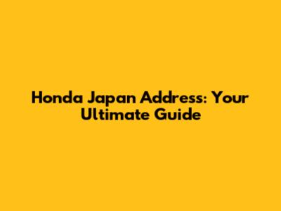 Honda Japan Address: Your Ultimate Guide