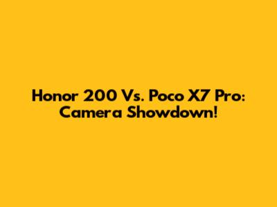 Honor 200 Vs. Poco X7 Pro: Camera Showdown!