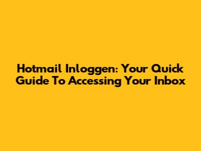 Hotmail Inloggen: Your Quick Guide To Accessing Your Inbox