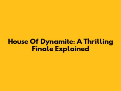 House Of Dynamite: A Thrilling Finale Explained