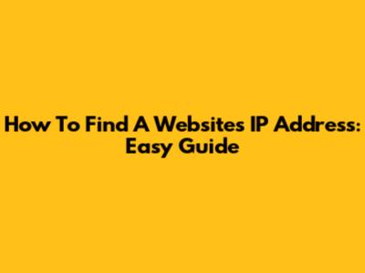 How To Find A Website's IP Address: Easy Guide