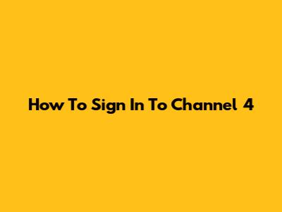 How To Sign In To Channel 4