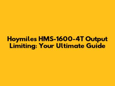 Hoymiles HMS-1600-4T Output Limiting: Your Ultimate Guide