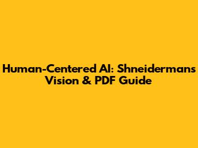 Human-Centered AI: Shneiderman's Vision & PDF Guide
