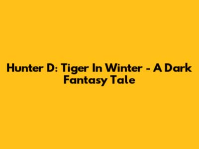 Hunter D: Tiger In Winter - A Dark Fantasy Tale