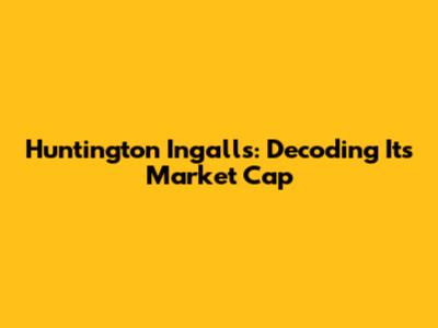 Huntington Ingalls: Decoding Its Market Cap
