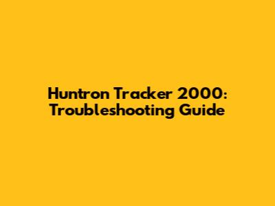 Huntron Tracker 2000: Troubleshooting Guide