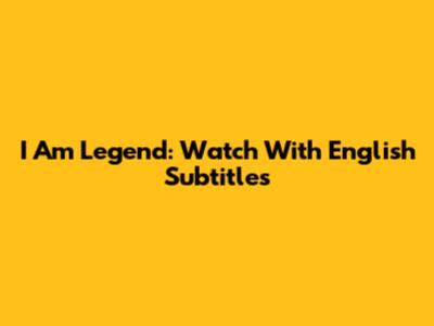 I Am Legend: Watch With English Subtitles