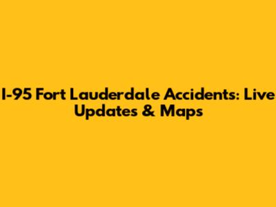 I-95 Fort Lauderdale Accidents: Live Updates & Maps