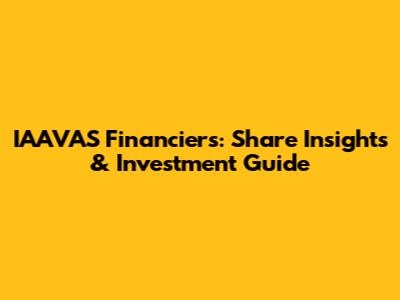 IAAVAS Financiers: Share Insights & Investment Guide
