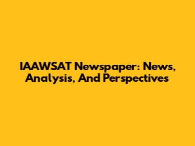 IAAWSAT Newspaper: News, Analysis, And Perspectives