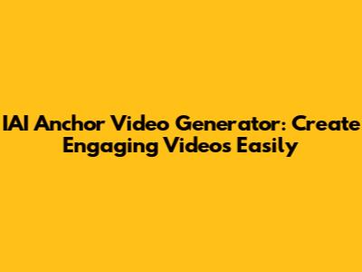 IAI Anchor Video Generator: Create Engaging Videos Easily