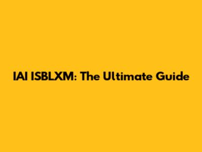 IAI ISBLXM: The Ultimate Guide