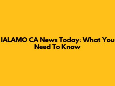 IALAMO CA News Today: What You Need To Know