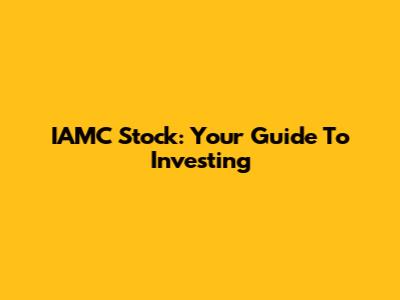 IAMC Stock: Your Guide To Investing