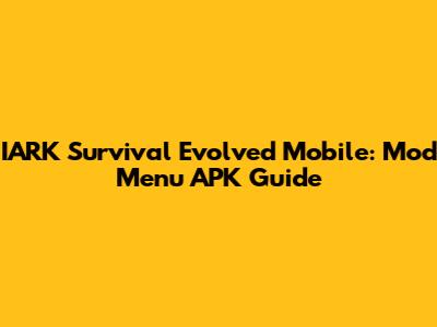 IARK Survival Evolved Mobile: Mod Menu APK Guide