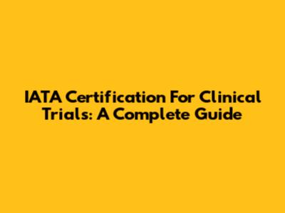 IATA Certification For Clinical Trials: A Complete Guide