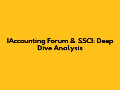 IAccounting Forum & SSCI: Deep Dive Analysis