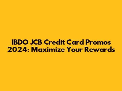 IBDO JCB Credit Card Promos 2024: Maximize Your Rewards