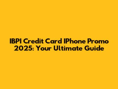 IBPI Credit Card IPhone Promo 2025: Your Ultimate Guide