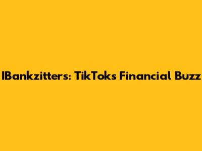 IBankzitters: TikTok's Financial Buzz