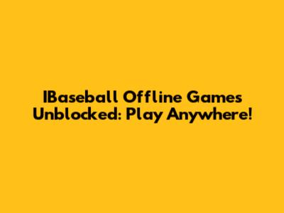 IBaseball Offline Games Unblocked: Play Anywhere!