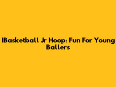 IBasketball Jr Hoop: Fun For Young Ballers
