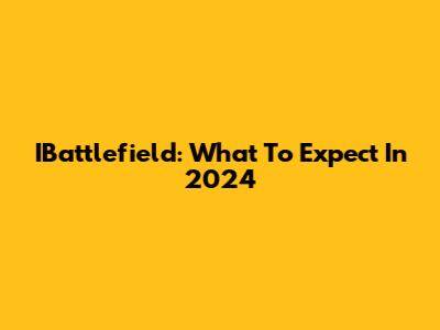 IBattlefield: What To Expect In 2024