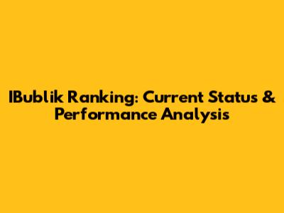 IBublik Ranking: Current Status & Performance Analysis