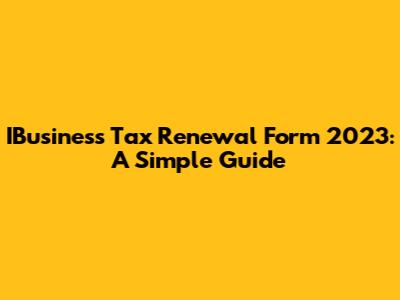 IBusiness Tax Renewal Form 2023: A Simple Guide