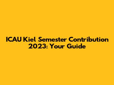 ICAU Kiel Semester Contribution 2023: Your Guide