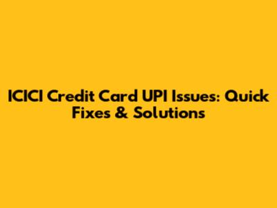 ICICI Credit Card UPI Issues: Quick Fixes & Solutions