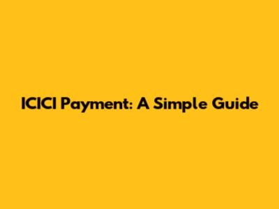 ICICI Payment: A Simple Guide