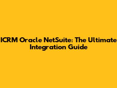 ICRM Oracle NetSuite: The Ultimate Integration Guide